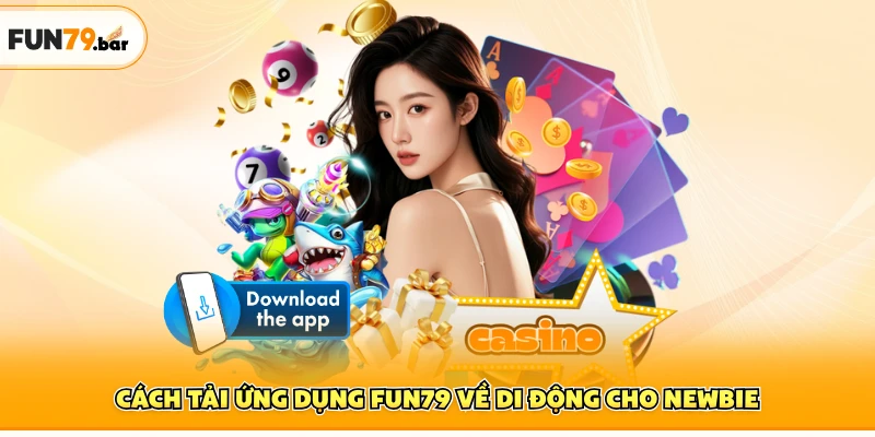 Cách tải ứng dụng FUN79 về di động cho newbie