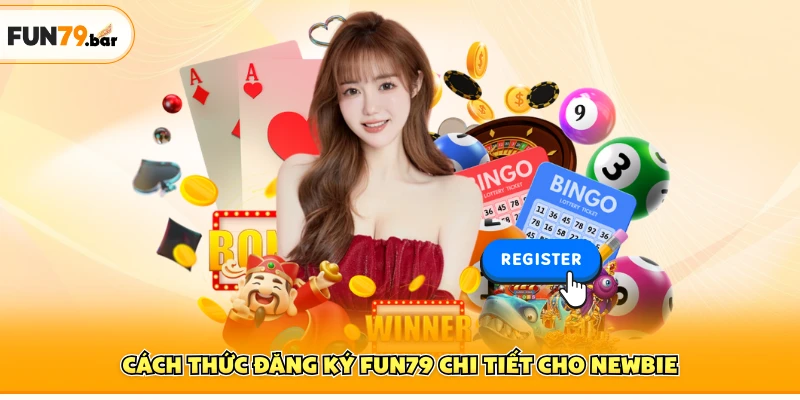 Cách thức đăng ký FUN79 chi tiết cho newbie