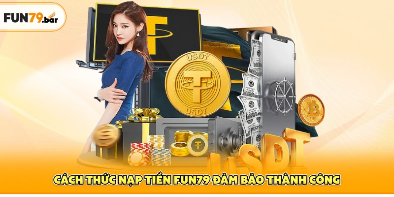 Cách thức nạp tiền FUN79 đảm bảo thành công