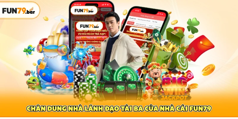 Chân dung nhà lãnh đạo tài ba của nhà cái FUN79