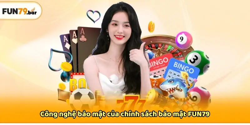 Công nghệ bảo mật của chính sách bảo mật FUN79