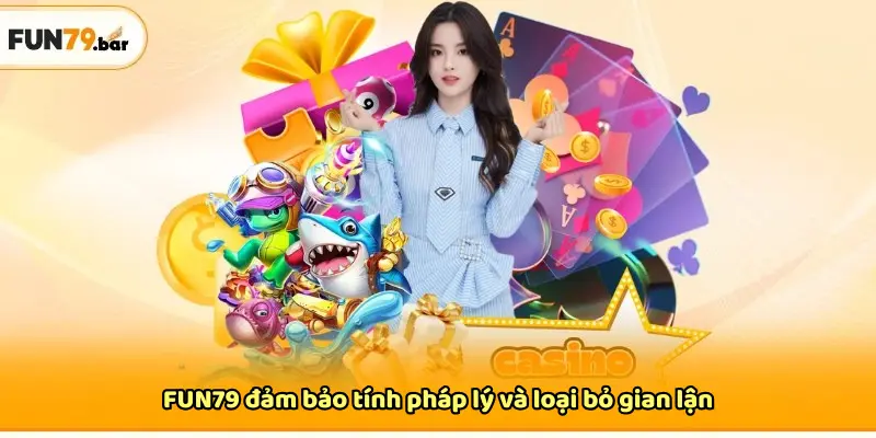 FUN79 đảm bảo tính pháp lý và loại bỏ gian lận