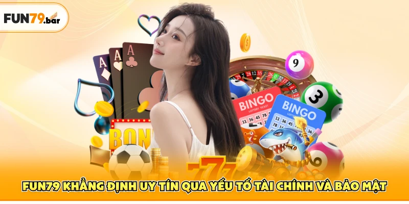 FUN79 khẳng định uy tín qua yếu tố tài chính và bảo mật