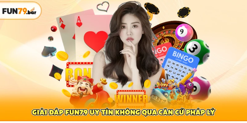 Giải đáp FUN79 uy tín không qua căn cứ pháp lý