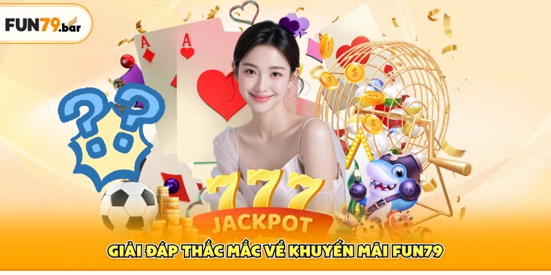 Giải đáp thắc mắc về khuyến mãi FUN79