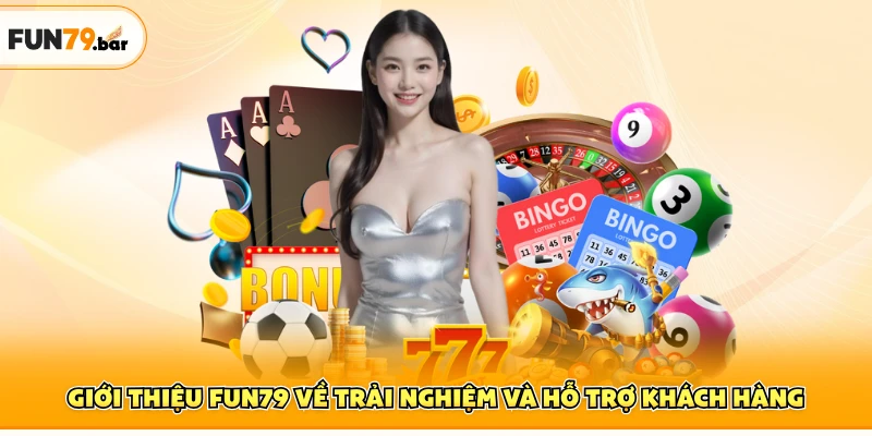 Giới thiệu FUN79 về trải nghiệm và hỗ trợ khách hàng