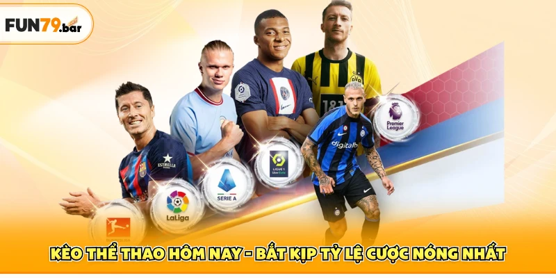 Kèo Thể Thao Hôm Nay - Bắt Kịp Tỷ Lệ Cược Nóng Nhất