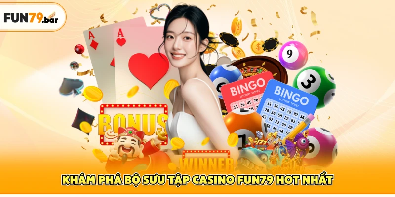 Khám phá bộ sưu tập casino FUN79 hot nhất