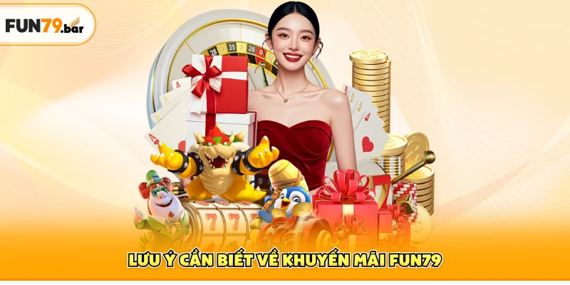 Lưu ý cần biết về khuyến mãi FUN79