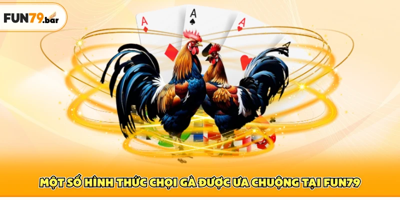 Một số hình thức chọi gà được ưa chuộng tại FUN79