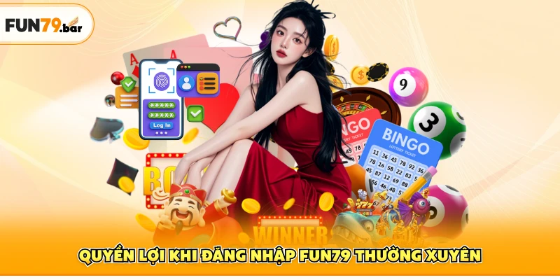 Quyền lợi khi đăng nhập FUN79 thường xuyên