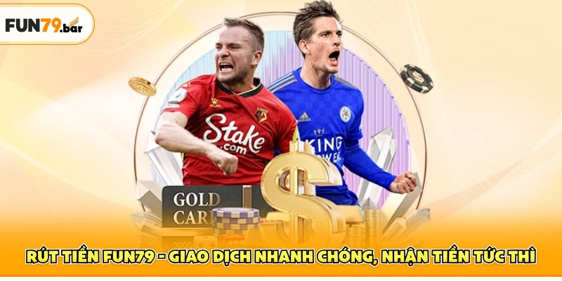 Rút Tiền FUN79 - Giao Dịch Nhanh Chóng, Nhận Tiền Tức Thì