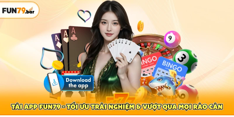 Tải App FUN79 - Tối Ưu Trải Nghiệm & Vượt Qua Mọi Rào Cản