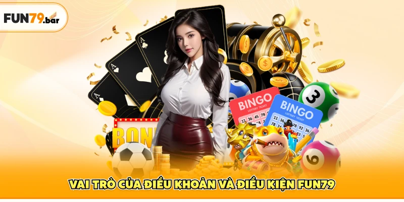 Vai trò của điều khoản và điều kiện FUN79